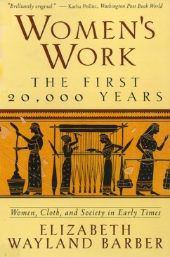 Women's Work: The First 20,000 Years Women, Cloth, and Society in Early Times (eBook, ePUB) - Barber, Elizabeth Wayland