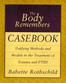 The Body Remembers Casebook: Unifying Methods and Models in the Treatment of Trauma and PTSD (eBook, ePUB)