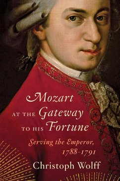 Mozart at the Gateway to His Fortune: Serving the Emperor, 1788-1791 (eBook, ePUB) - Wolff, Christoph