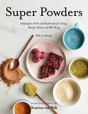 Super Powders: Adaptogenic Herbs and Mushrooms for Energy, Beauty, Mood, and Well-Being (eBook, ePUB)