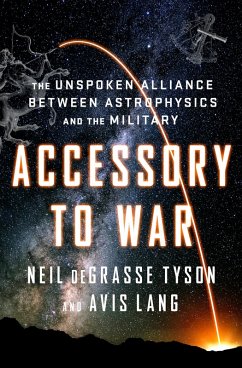 Accessory to War: The Unspoken Alliance Between Astrophysics and the Military (eBook, ePUB) - Degrasse Tyson, Neil; Lang, Avis