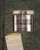 Lost Recipes of Prohibition: Notes from a Bootlegger's Manual (eBook, ePUB)
