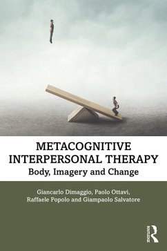 Metacognitive Interpersonal Therapy (eBook, PDF) - Dimaggio, Giancarlo; Ottavi, Paolo; Popolo, Raffaele; Salvatore, Giampaolo