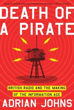 Death of a Pirate: British Radio and the Making of the Information Age (eBook, ePUB) - Johns, Adrian