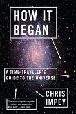How It Began: A Time-Traveler's Guide to the Universe (eBook, ePUB)