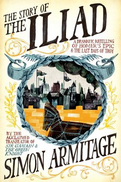 The Story of the Iliad: A Dramatic Retelling of Homer's Epic and the Last Days of Troy (eBook, ePUB) - Armitage, Simon