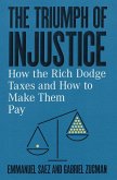 The Triumph of Injustice: How the Rich Dodge Taxes and How to Make Them Pay (eBook, ePUB)