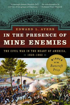 In the Presence of Mine Enemies: The Civil War in the Heart of America, 1859-1864 (eBook, ePUB) - Ayers, Edward L.