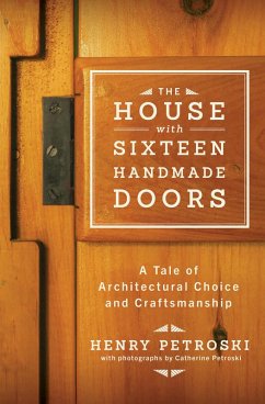 The House with Sixteen Handmade Doors: A Tale of Architectural Choice and Craftsmanship (eBook, ePUB) - Petroski, Henry