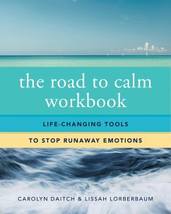 The Road to Calm Workbook: Life-Changing Tools to Stop Runaway Emotions (eBook, ePUB) - Daitch, Carolyn; Lorberbaum, Lissah
