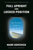 Full Upright and Locked Position: The Insider's Guide to Air Travel (eBook, ePUB)