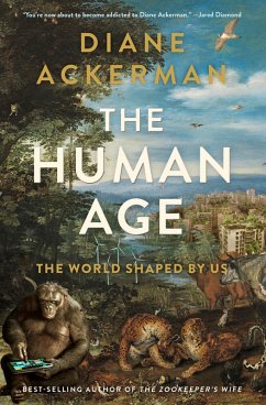 The Human Age: The World Shaped By Us (eBook, ePUB) - Ackerman, Diane