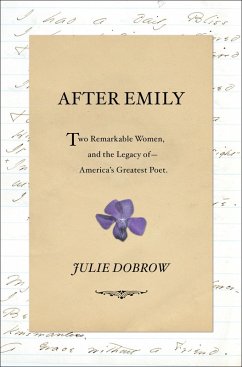 After Emily: Two Remarkable Women and the Legacy of America's Greatest Poet (eBook, ePUB) - Dobrow, Julie