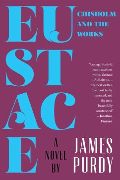Eustace Chisholm and the Works: A Novel (eBook, ePUB) - Purdy, James