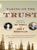 Taking on the Trust: The Epic Battle of Ida Tarbell and John D. Rockefeller (eBook, ePUB)
