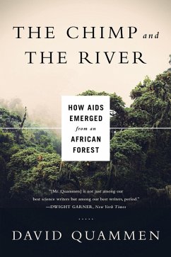 Chimp & the River: How AIDS Emerged from an African Forest (eBook, ePUB) - Quammen, David