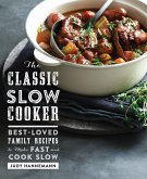 The Classic Slow Cooker: Best-Loved Family Recipes to Make Fast and Cook Slow (eBook, ePUB)