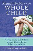 Mental Health for the Whole Child: Moving Young Clients from Disease & Disorder to Balance & Wellness (eBook, ePUB)