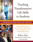 Teaching Transformative Life Skills to Students: A Comprehensive Dynamic Mindfulness Curriculum (eBook, ePUB)