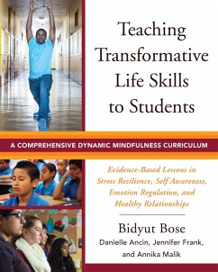 Teaching Transformative Life Skills to Students: A Comprehensive Dynamic Mindfulness Curriculum (eBook, ePUB) - Bose, Bidyut; Ancin, Danielle; Frank, Jennifer; Malik, Annika