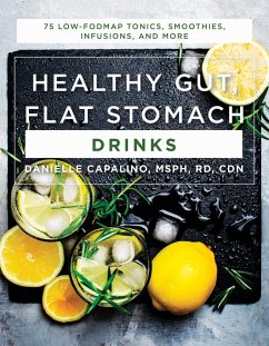 Healthy Gut, Flat Stomach Drinks: 75 Low-FODMAP Tonics, Smoothies, Infusions, and More (eBook, ePUB) - Capalino, Danielle