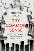 Try Common Sense: Replacing the Failed Ideologies of Right and Left (eBook, ePUB)