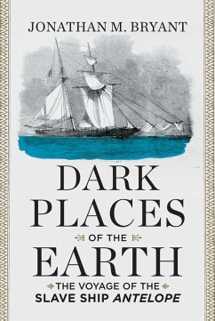 Dark Places of the Earth: The Voyage of the Slave Ship Antelope (eBook, ePUB) - Bryant, Jonathan M.