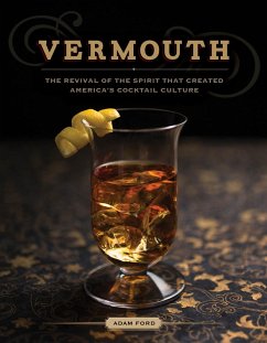 Vermouth: A Sprited Revival, with 40 Modern Cocktails (Second Edition) (eBook, ePUB) - Ford, Adam