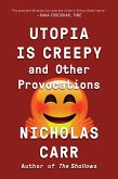 Utopia Is Creepy: And Other Provocations (eBook, ePUB)