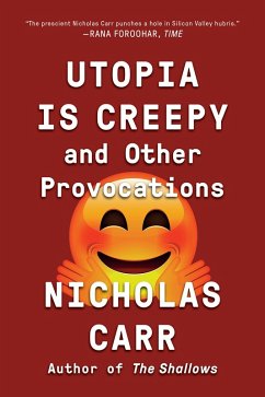 Utopia Is Creepy: And Other Provocations (eBook, ePUB) - Carr, Nicholas