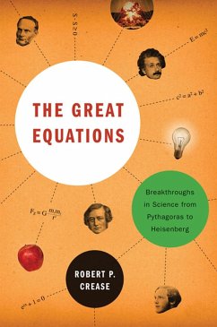 The Great Equations: Breakthroughs in Science from Pythagoras to Heisenberg (eBook, ePUB) - Crease, Robert P.