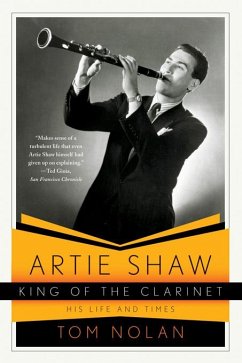 Artie Shaw, King of the Clarinet: His Life and Times (eBook, ePUB) - Nolan, Tom