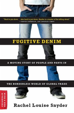 Fugitive Denim: A Moving Story of People and Pants in the Borderless World of Global Trade (eBook, ePUB) - Snyder, Rachel Louise
