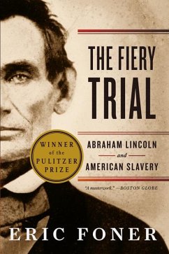 The Fiery Trial: Abraham Lincoln and American Slavery (eBook, ePUB) - Foner, Eric