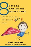 8 Keys to Raising the Quirky Child: How to Help a Kid Who Doesn't (Quite) Fit In (8 Keys to Mental Health) (eBook, ePUB)