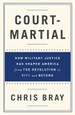 Court-Martial: How Military Justice Has Shaped America from the Revolution to 9/11 and Beyond (eBook, ePUB)