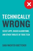 Technically Wrong: Sexist Apps, Biased Algorithms, and Other Threats of Toxic Tech (eBook, ePUB)