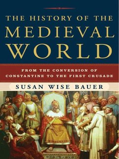 The History of the Medieval World: From the Conversion of Constantine to the First Crusade (eBook, ePUB) - Bauer, Susan Wise