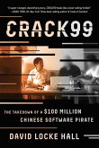 CRACK99: The Takedown of a $100 Million Chinese Software Pirate (eBook, ePUB)