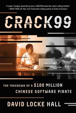 CRACK99: The Takedown of a $100 Million Chinese Software Pirate (eBook, ePUB) - Hall, David Locke