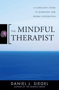 The Mindful Therapist: A Clinician's Guide to Mindsight and Neural Integration (Norton Series on Interpersonal Neurobiology) (eBook, ePUB) - Siegel, Daniel J.