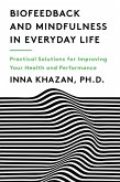 Biofeedback and Mindfulness in Everyday Life: Practical Solutions for Improving Your Health and Performance (eBook, ePUB)