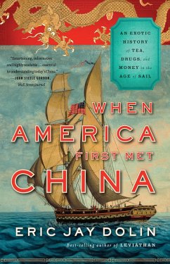 When America First Met China: An Exotic History of Tea, Drugs, and Money in the Age of Sail (eBook, ePUB) - Dolin, Eric Jay