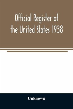 Official register of the United States 1938; Containing a List of Persons Occupying Administrative and Supervisory Positions in Each Executive and Judicial Department of the Government Including the District of Columbia - Unknown