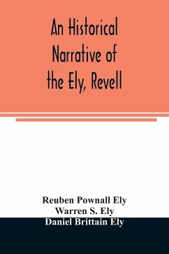 An historical narrative of the Ely, Revell and Stacye families who were among the founders of Trenton and Burlington in the province of West Jersey 1678-1683, with the genealogy of the Ely descendants in America - Pownall Ely, Reuben; S. Ely, Warren