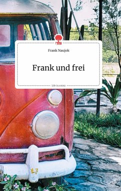 Frank und frei. Life is a Story - story.one - Naujok, Frank