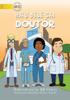 I Can Be A Doctor (Tetun edition) - Ha'u bele sai doutór - Clarry, Kr