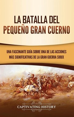 La Batalla del Pequeño Gran Cuerno - History, Captivating