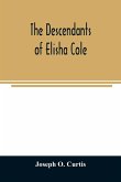 The descendants of Elisha Cole The descendants of Elisha Cole