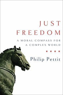 Just Freedom: A Moral Compass for a Complex World (eBook, ePUB) - Pettit, Philip